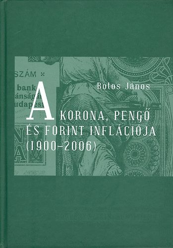 Botos J�nos - A korona, peng� �s forint infl�ci�ja (1900-2006)