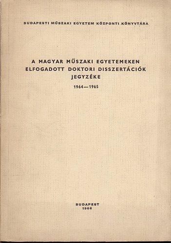 A magyar mszaki egyetemeken elfogadott doktori disszertcik jegyzke 1964 - 1965