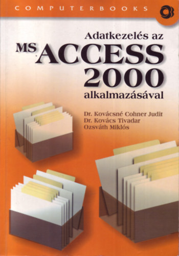 Dr. Kovcs Tivadar; Ozsvth Mikls; Dr. Kovcsncohner Judit - Adatkezels az  MS Access 2000 alkalmazsval