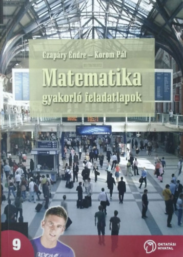 Czapáry Endre-Korom Pál - Matematika gyakorló feladatlapok - A középiskolák 9. évfolyama számára