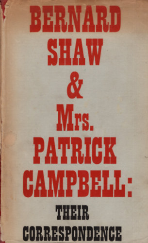 Bernard Shaw and Mrs. Patrick Campbell - Their Correspondence