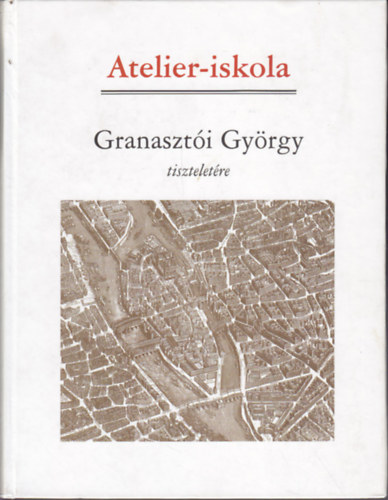 Atelier-iskola Tanulmnyok Granaszti Gyrgy tiszteletre