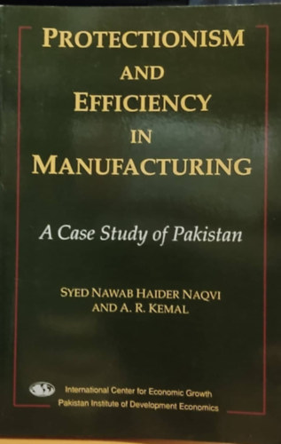 A. R. Kemal Syed Nawab Haider Naqvi - Protectionism and Efficiency in Manufacturing: A Case Study of Pakistan