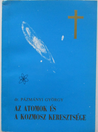 dr.Pzmnyi Gyrgy - Az atomok s a Kozmosz keresztsge