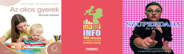 3 db k�nyv kismam�knak: Mami Info. S.O.S. v�laszok a babatervez�st�l hat�ves korig + Szuperdada + Az okos gyerek - 100 kreat�v j�t�k�tlet