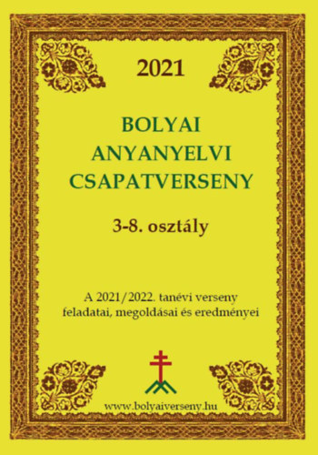 Bolyai Anyanyelvi Csapatverseny 3-8 . oszt�ly , A 2021/2022. tan�vi verseny feladatai,megold�sai �s eredm�nyei