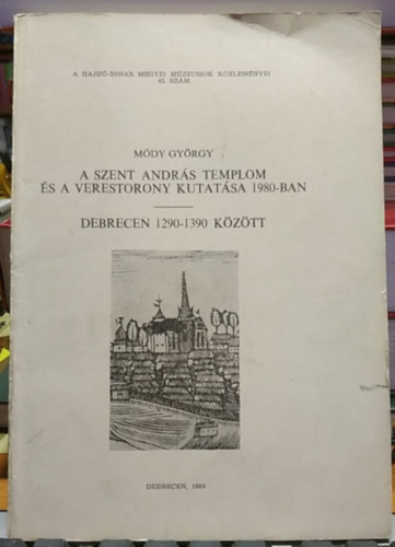 A Szent Andr�s templom �s a Verestorony kutat�sa 1980-ban - Debrecen 1290-1390 k�z�tt