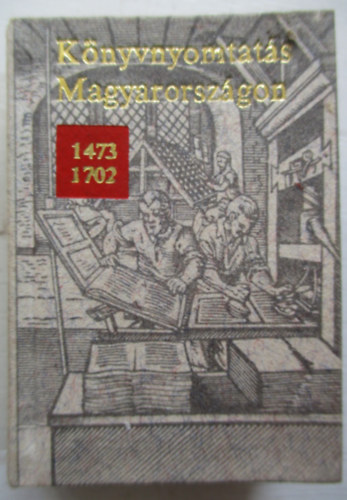 K�nyvnyomtat�s Magyarorsz�gon 1473-1702 (Minik�nyv)