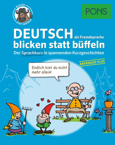 PONS - Deutsch als Fremdsprache 1 blicken statt büffeln - Der Sprachkurs in spannenden Kurzgeschichten - Anfänger Plus (PONS Német - Olvass, izgulj, tanulj - Nyelvtanulás rövid sztorikkal - Alapszint)