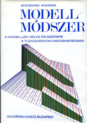 A modell-mdszer (A modellek helye s szerepe a tudomnyos megismersben)