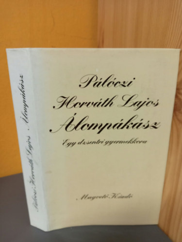 S�ntha Ferenc  P�l�czi Horv�th Lajos (szerk.) - �lomp�k�sz - Egy dzsentri gyermekkora