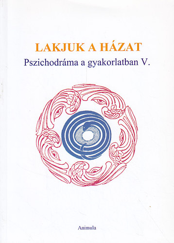 Lakjuk a hzat - Pszichodrma a gyakorlatban V.