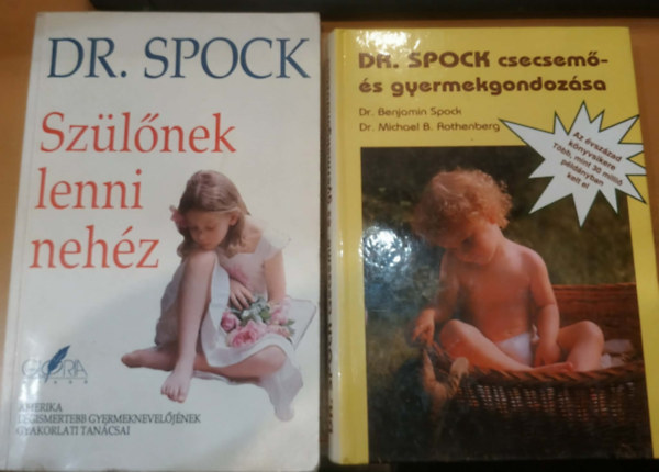 Gyermeknevel�s: Dr. Spock csecsem�- �s gyermekgondoz�sa + Sz�l�nek lenni neh�z - Amerika legismertebb gyermeknevel�j�nek gyakorlati tan�csai (2. kiad�s) 2 m�