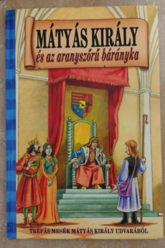Mtys kirly s az aranyszr brnyka - Trfs mesk Mtys kirly udvarbl