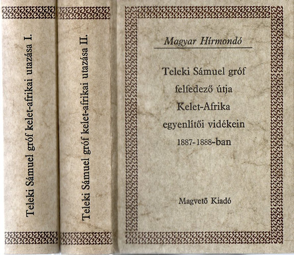 Teleki Smuel grf felfedez tja Kelet-Afrika egyenlti vidkein 1887-1888-ban I-II. (Magyar Hrmond)