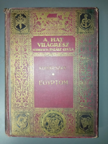 Kuh�rszky Tiham�r - Egyptom (�-Egyptom felt�r�sa, Tut-Anch-Amon f�ra� s�rja) - (A hat vil�gr�sz - Utaz�sok �s felfedez�sek IX.)