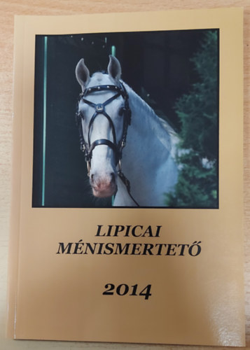 Novotni Pter  (Szerk.) - Lipicai mnismertet 2014 - Kiadja a Magyar Lipicai Ltenysztk Orszgos Egyeslete