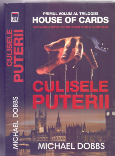 Culisele puterii (A hatalom sznfalai mgtt - romn nyelv - Vol. 1 al trilogiei House of cards )