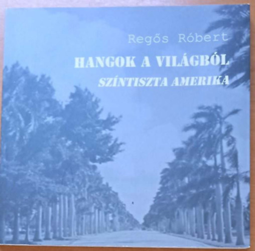 Regős Róbert - Hangok a világból - Színtiszta Amerika