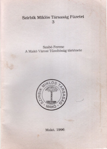 Szab Ferenc - A Mak Vrosi Tzoltsg trtnete