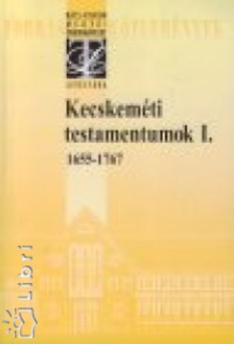 Kecskemti testamentumok I. 1655-1767