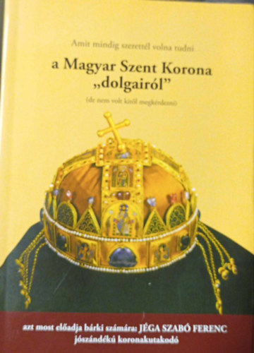 Amit mindig szerettl volna tudni a Magyar Szent korona "dolgairl"