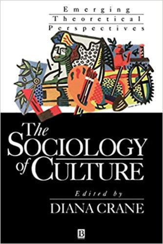 Diana Crane - The Sociology of Culture: Emerging Theoretical Perspectives - A kultúraszociológia: kialakuló elméleti perspektívák (angol nyelven)