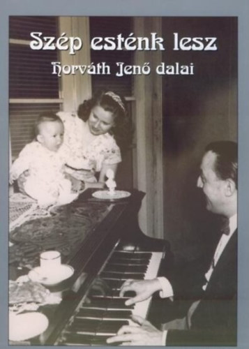 Horváth Jenő - Szép esténk lesz (Horváth Jenő dalai)