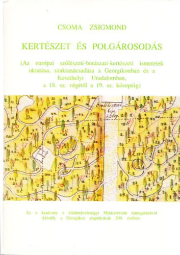Kertszet s polgrosods (Az eurpai szlszeti-borszati-kertszeti ismeretek oktatsa, szaktancsadsa a Georgikonban s a Keszthelyi Uradalomban a 18. sz. vgtl a 19. sz. kzepig)