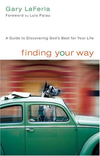 Gary LaFerla - Finding Your Way - A Guide To Discovering God's Best For Your Life
