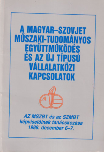 A magyyar-szovjet  mszaki-tudomnyos egyttmkds s az j tpus vllalatkzi kapcsolatok - Jegyzknyv - Az MSZBT s az SZMBT kpviselinek tancskozsa 1988. deceember 6-7.
