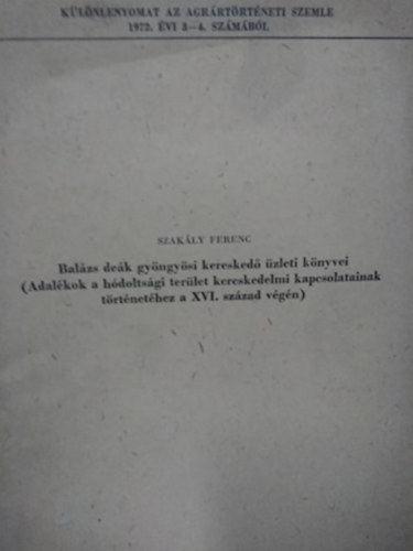 Bal�zs de�k gy�ngy�si keresked� �zleti k�nyvei - adal�kok a h�dolts�gi ter�let kereskedelmi kapcsolatainak t�rt�net�hez a XVI. sz�zad v�g�n