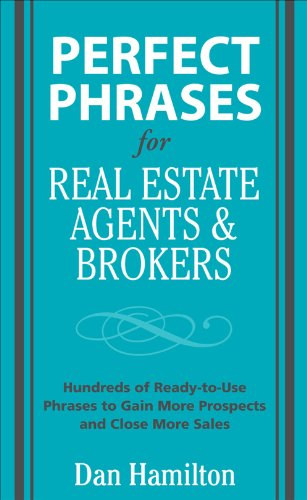 Dan Hamilton - Perfect Phrases For Real Estate Agents &Brokers - Hundreds of Ready-to-Use Phrases to Gain More Prospects and Close More Sales