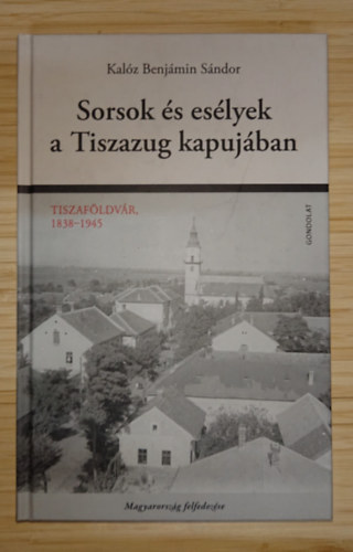 Sorsok �s es�lyek Tiszazug kapuj�ban