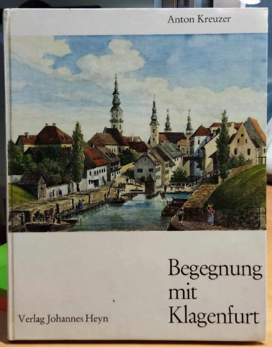 Begegnung mit Klagenfurt (Tallkozs Klagenfurttal)(Verlag Johannes Heyn)