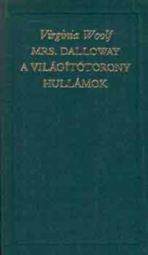 Mrs. Dalloway - A vil�g�t�torony - Hull�mok ( A Vil�girodalom Klasszikusai - �j sorozat)
