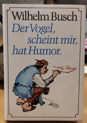 Der Vogel, scheint mir, hat Humor - Gedichte und Bilder (Eine Auswahl)