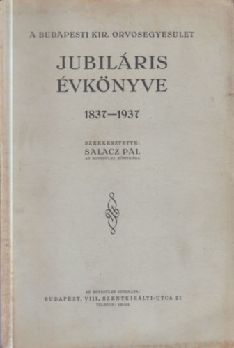 A Budapesti Kir�lyi Orvosegyes�let jubil�ris �vk�nyve 1837-1937.