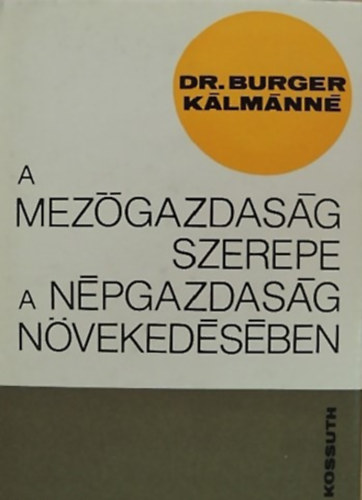 SZERZ� Dr. Burgern� Dr. Gimes Anna - A mez�gazdas�g szerepe a n�pgazdas�g n�veked�s�ben