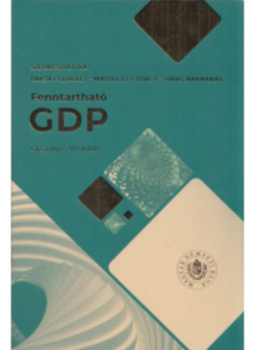 Baksay Gergely Matolcsy György Virág Barnabás - Fenntartható GPD - Magyar nemzeti vitairat