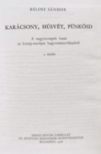 Kar�csony, h�sv�t, p�nk�sd (A nagy�nnepek hazai �s k�z�p-eur�pai hagyom�nyvil�g�b�l)