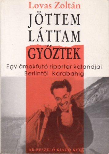 J�ttem, l�ttam, gy�ztek - Egy �mokfut� riporter kalandjai Berlint�l Karabahig