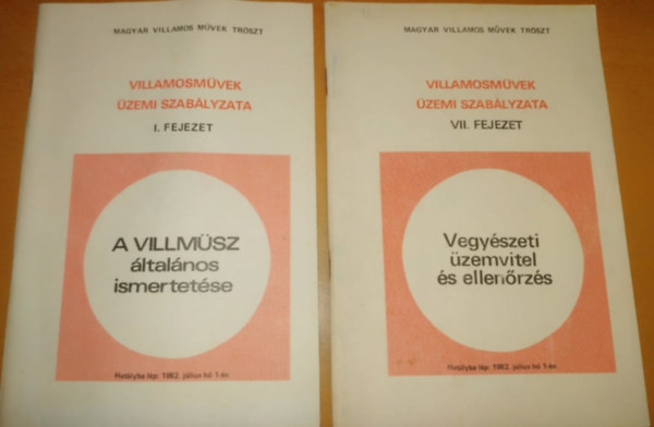 2 db Villamosm�vek �zemi szab�lyzata: I. A Villm�sz �ltal�nos ismertet�se + VII. Vegy�szeti �zemvitel �s ellen�rz�s