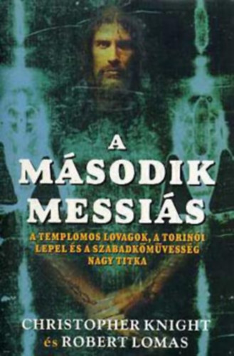 A msodik Messis - A TEMPLOMOS LOVAGOK, A TORINI LEPEL S A SZABADKMVESSG NAGY TITKA