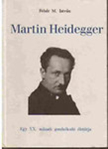 Martin Heidegger (Egy XX. szzadi gondolkod lettja)