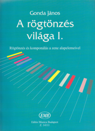 Gonda János - A rögtönzés világa I. (Rögtönzés és komponálás a zene alapelemeivel)