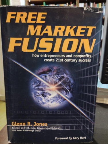 Free Market Fusion: How Entrepreneurs and Nonprofits Create 21st Century Success (Szabadpiaci fzi: Hogyan teremtik meg a vllalkozk s a nonprofit szervezetek a 21. szzadi sikert?)