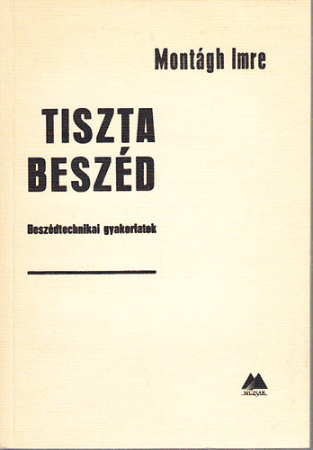 Montágh Imre - Tiszta beszéd - Beszédtechnikai gyakorlatok
