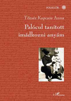 Tzsr Kapcsos Anna - Palcul tantott imdkozni anym
