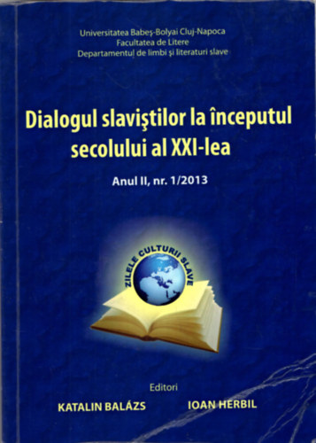 Ioan Herbil Balzs Katalin - Dialogul slavistilor la inceputul secolului al XXI-lea  Anul II.nr 1/2013